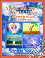 Yoga del Sole e della Luna per Bambini Piccoli e Grandi Bambini. E-book. Formato EPUB ebook