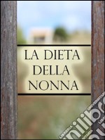 La Dieta della Nonna per perdere peso. E-book. Formato EPUB ebook