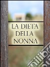 La Dieta della Nonna per perdere peso. E-book. Formato EPUB ebook di Claudio Spina