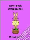 Easter Book Of Opposites. E-book. Formato EPUB ebook