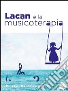 Lacan e la musicoterapia. E-book. Formato EPUB ebook di Marta Mistrangelo