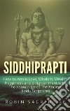 Siddhiprapti: how to attain love, wisdom, wealth, happiness and enlightenment with the knowledge of the ancient hindu scriptures. E-book. Formato EPUB ebook