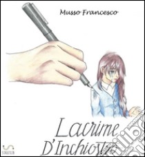 Lacrime d'inchiostro. E-book. Formato Mobipocket ebook di Musso Francesco