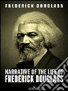 Narrative of the Life of Frederick Douglass. E-book. Formato EPUB ebook