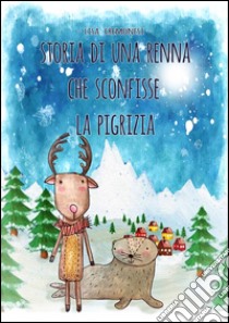 Storia di una renna che sconfisse la pigrizia. E-book. Formato EPUB ebook di Lisa Cremonesi