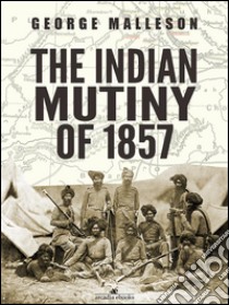 The Indian Mutiny of 1857. E-book. Formato Mobipocket ebook di George Malleson