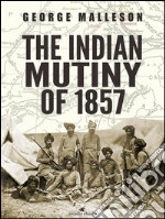 The Indian Mutiny of 1857. E-book. Formato EPUB ebook