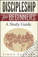 Discipleship For Beginners A Study Guide. E-book. Formato EPUB ebook