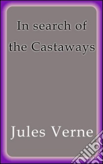 In search of the castaways. E-book. Formato EPUB ebook di Jules Verne