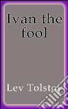 Ivan the fool. E-book. Formato EPUB ebook di Lev Tolstoy