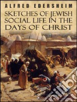 Sketches of Jewish Social Life in the Days of Christ. E-book. Formato Mobipocket ebook