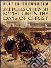 Sketches of Jewish Social Life in the Days of Christ. E-book. Formato Mobipocket ebook di Alfred Edersheim