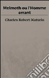 Melmoth ou l’Homme errant. E-book. Formato Mobipocket ebook di Charles Robert Maturin
