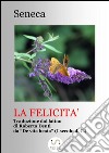 La felicità (Tradotto)Traduzione dal De VIta Beata di Seneca. E-book. Formato EPUB ebook di Seneca Lucio Anneo