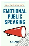 Emotional Public Speaking. E-book. Formato PDF ebook di Elena Ferro