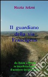Il guardiano della via FrancigenaDa Aosta a Roma in bicicletta lungo il sentiero dei pellegrini. E-book. Formato EPUB ebook di Nicola Soloni