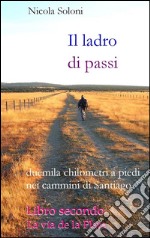 Il ladro di passi. Libro secondo. La via de la PlataDuemila chilometri a piedi nei cammini di Santiago. E-book. Formato EPUB ebook