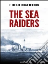 The Sea Raiders. E-book. Formato Mobipocket ebook di E. Keble Chatterton