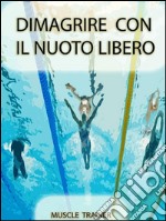 Dimagrire con il nuoto libero. E-book. Formato Mobipocket ebook