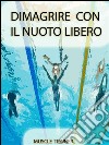 Dimagrire con il nuoto libero. E-book. Formato EPUB ebook