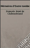 Mémoires d'outre-tombe. E-book. Formato Mobipocket ebook di François-René de Chateaubriand