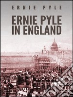 Ernie Pyle in England. E-book. Formato PDF ebook