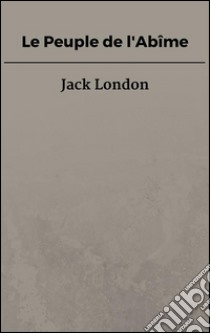 Le peuple de l'abîme. E-book. Formato EPUB ebook di Jack London