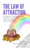 The law of attraction: 10 tips on how to make the spiritual laws of the universe help you achieve your goals and dreams in life. E-book. Formato EPUB ebook