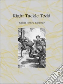 Right Tackle Todd. E-book. Formato EPUB ebook di Ralph Henry Barbour