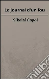 Le journal d'un fou. E-book. Formato Mobipocket ebook di Nikolai Gogol