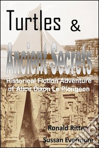 Turtles & Ancient Secrets: Historical Fiction Adventure of Alice Dixon Le Plongeon. E-book. Formato EPUB ebook