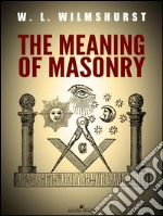 The Meaning of Masonry. E-book. Formato Mobipocket