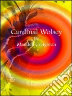 Cardinal Wolsey. E-book. Formato EPUB ebook