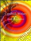 Cardinal Wolsey. E-book. Formato EPUB ebook di Mandell Creighton