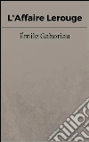 L'Affaire Lerouge. E-book. Formato Mobipocket ebook di Émile Gaboriau