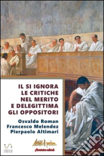 Il sì ignora le critiche nel merito e delegittima gli oppositori. E-book. Formato EPUB ebook di Osvaldo Roman