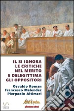 Il sì ignora le critiche nel merito e delegittima gli oppositori. E-book. Formato EPUB ebook