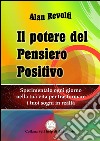 Il Potere del Pensiero PositivoSperimentalo ogni giorno nella tua vita per trasformare i tuoi sogni in realtà . E-book. Formato EPUB ebook