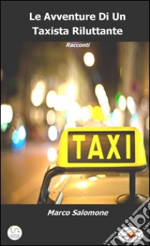 Le Avventure di un Taxista Riluttante. E-book. Formato EPUB ebook di Marco Salomone