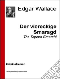 Der viereckige Smaragd. E-book. Formato EPUB ebook di Edgar Wallace