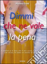 Dimmi che ne vale la pena. E-book. Formato Mobipocket ebook