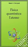 Fisica quantistica: l'atomo. E-book. Formato Mobipocket ebook di Alessio Mangoni