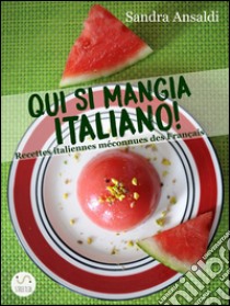 Qui si mangia italiano! Recettes italiennes méconnues des français. E-book. Formato EPUB ebook di Sandra Ansaldi