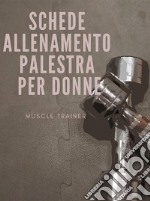 Schede allenamento palestra per donne. E-book. Formato EPUB ebook