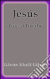 Jesús el hijo del hombre. E-book. Formato Mobipocket ebook di Gibrán Khalil Gibrán
