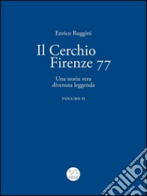 Il Cerchio Firenze 77, Una storia vera divenuta leggenda Vol 2. E-book. Formato EPUB ebook di Enrico Ruggini