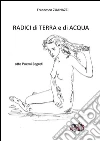 Radici di terra e di acqua. E-book. Formato Mobipocket ebook di Francesco Zuanazzi