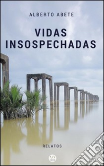 Vidas insospechadas. E-book. Formato Mobipocket ebook di Alberto Abete