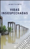 Vidas insospechadas. E-book. Formato EPUB ebook di Alberto Abete