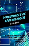 Dificuldades de aprendizagem: o que pais precisam saber sobre como superar as dificuldades de aprendizagem. E-book. Formato EPUB ebook di Neil Mars